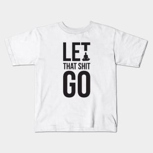 Let that shit go funny meditation yoga humor Kids T-Shirt